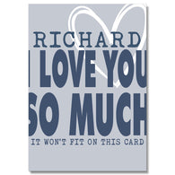 I Love You So Much It Won'T Fit On This Card